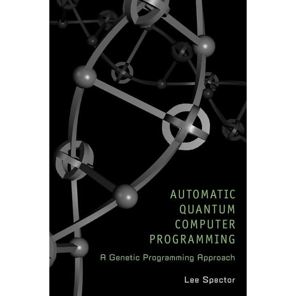 Genetic Programming Automatic Quantum Computer Programming: A Genetic Programming Approach, Book 7, (Paperback)