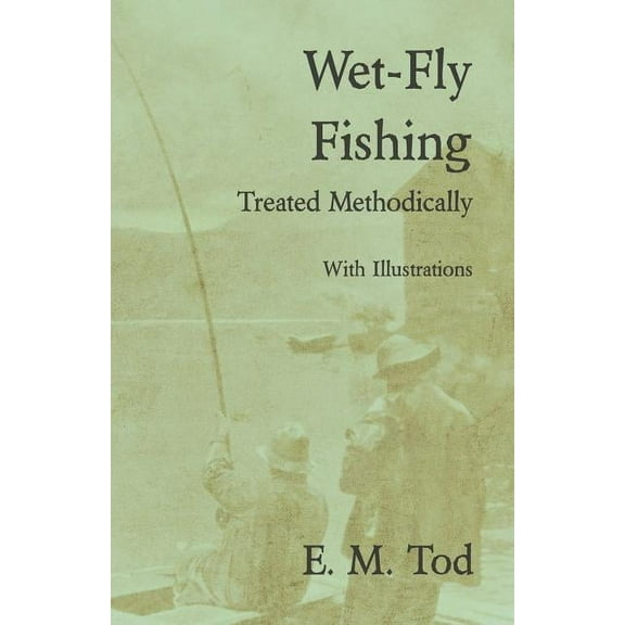 Wet-Fly Fishing - Treated Methodically - With Illustrations (Paperback)