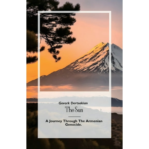 The Sun, A Journey Through The Armenian Genocide, (Paperback)