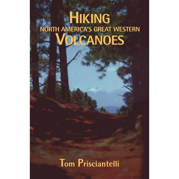 Hiking North America's Great Western Volcanoes, (Paperback)