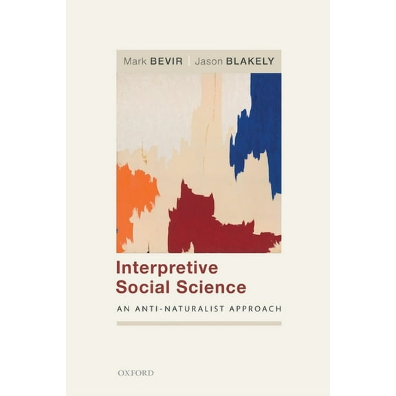 Interpretive Social Science: An Anti-Naturalist Approach, (Paperback)