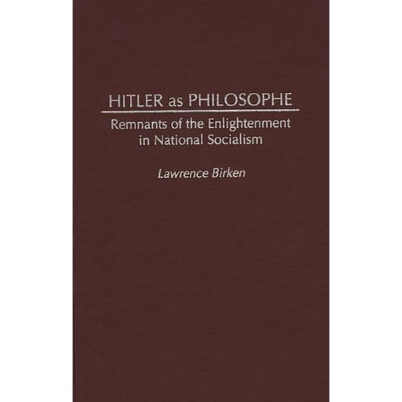 Hitler as Philosophe: Remnants of the Enlightenment in National Socialism, (Hardcover)