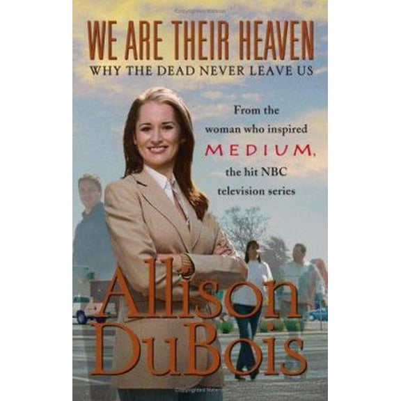 Pre-Owned We Are Their Heaven: Why the Dead Never Leave Us (Hardcover) 0743291123 9780743291125
