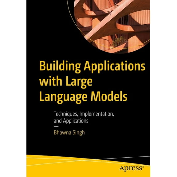 Building Applications with Large Language Models: Techniques, Implementation, and Applications, (Paperback)