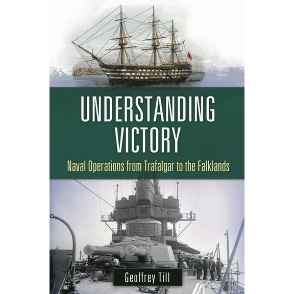 War, Technology, and History Understanding Victory: Naval Operations from Trafalgar to the Falklands, (Hardcover)