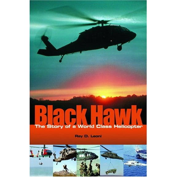 Pre-Owned Black Hawk: The Story of a World Class Helicopter (Paperback) 1563479184 9781563479182