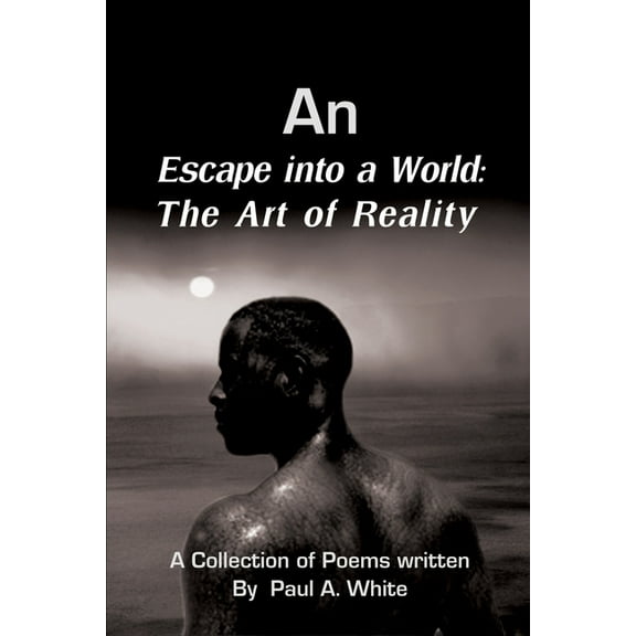 An Escape into a World: The Art of Reality (Paperback) by Paul A White