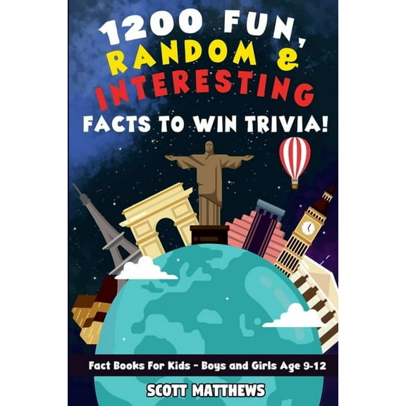 1200 Fun, Random, & Interesting Facts To Win Trivia! - Fact Books For Kids (Boys and Girls Age 9 - 12), (Paperback)