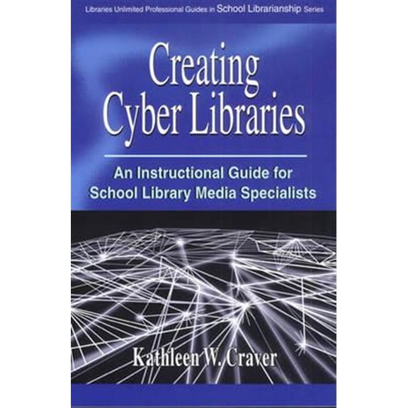 Pre-Owned Libraries Unlimited Professional Guides Creating Cyber Libraries: An Instructional Guide for School Library Media Specialists, (Paperback)