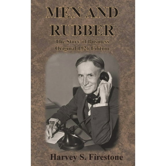Men and Rubber: The Story of Business Original 1926 Edition, (Hardcover)