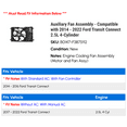 thumbnail image 2 of Auxiliary Fan Assembly - Compatible with 2014 - 2022 Ford Transit Connect 2.5L 4-Cylinder 2015 2016 2017 2018 2019 2020 2021, 2 of 2