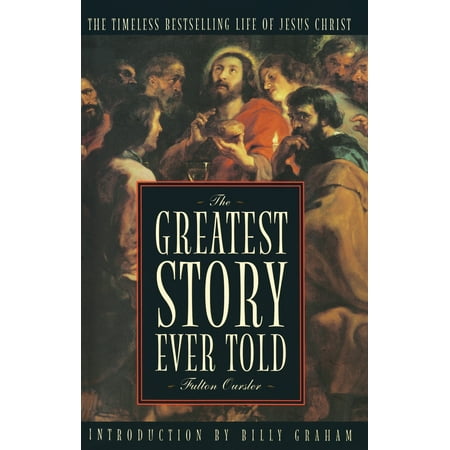 The Greatest Story Ever Told: The Classic, Bestselling Life of Jesus Christ REISSUE Edition