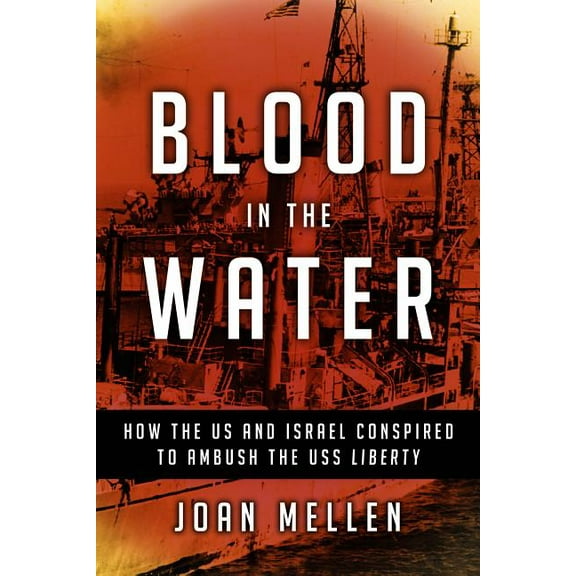 Blood in the Water: How the US and Israel Conspired to Ambush the USS Liberty, (Hardcover)