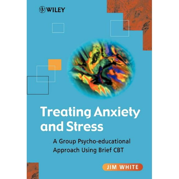 Treating Anxiety and Stress: A Group Psycho-Educational Approach Using Brief CBT, (Paperback)