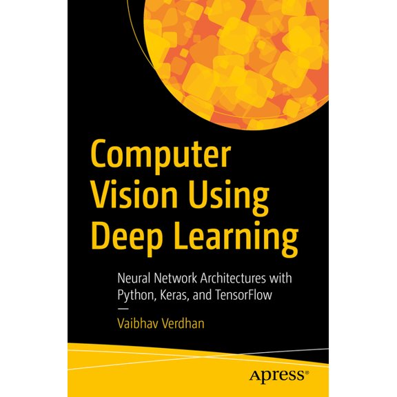 Computer Vision Using Deep Learning: Neural Network Architectures with Python and Keras, (Paperback)