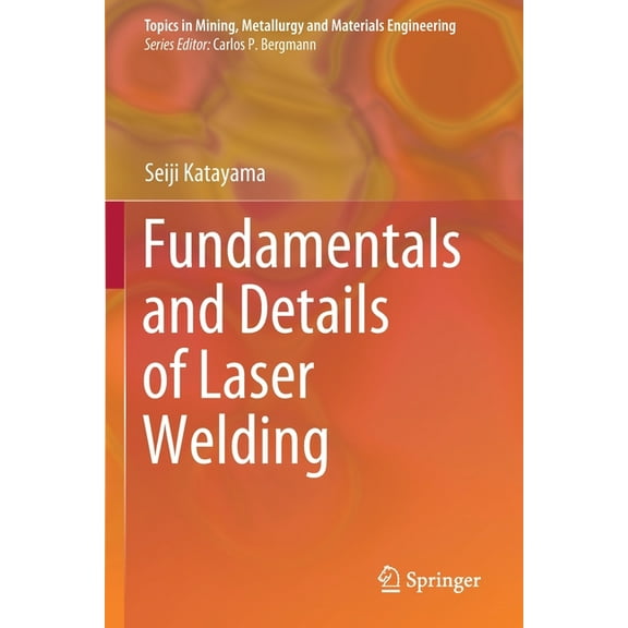 Topics in Mining, Metallurgy and Materia Fundamentals and Details of Laser Welding, (Paperback)