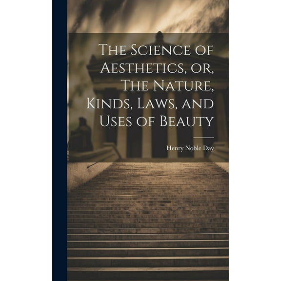The Science of Aesthetics, or, The Nature, Kinds, Laws, and Uses of Beauty (Hardcover)