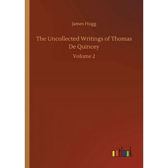 The Uncollected Writings of Thomas De Quincey : Volume 2 (Paperback)