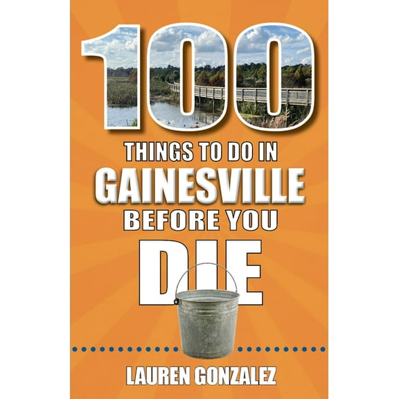 100 Things to Do in Gainesville Before You Die, (Paperback)