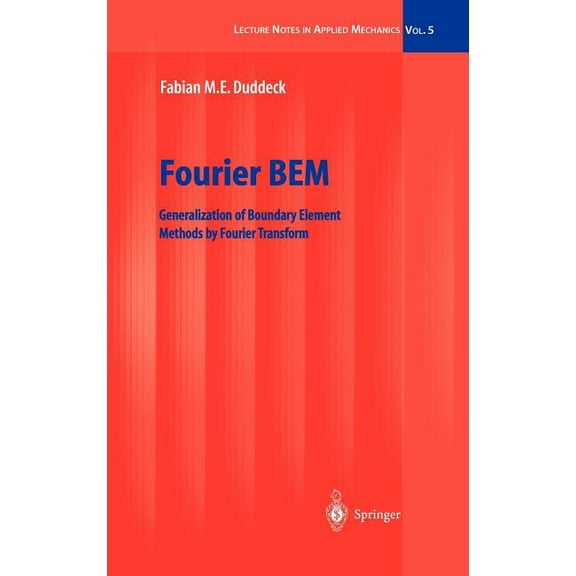 Lecture Notes in Applied and Computation Fourier Bem: Generalization of Boundary Element Methods by Fourier Transform, Book 5, (Hardcover)