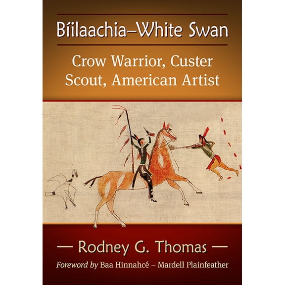 Biilaachia-White Swan: Crow Warrior, Custer Scout, American Artist, (Paperback)