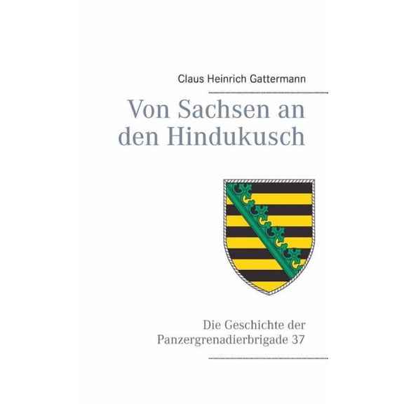 Von Sachsen an den Hindukusch: Die Geschichte der Panzergrenadierbrigade 37, (Paperback)