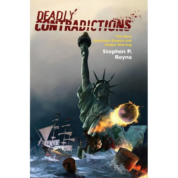 Deadly Contradictions: The New American Empire and Global Warring, (Hardcover)