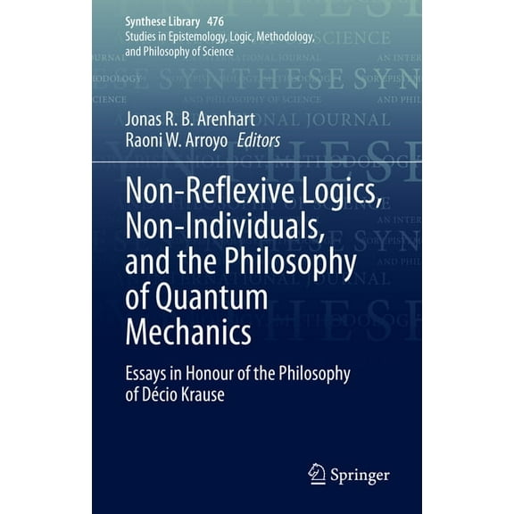 Synthese Library Non-Reflexive Logics, Non-Individuals, and the Philosophy of Quantum Mechanics: Essays in Honour of the Philosophy of DÃ©, Book 476, (Hardcover)