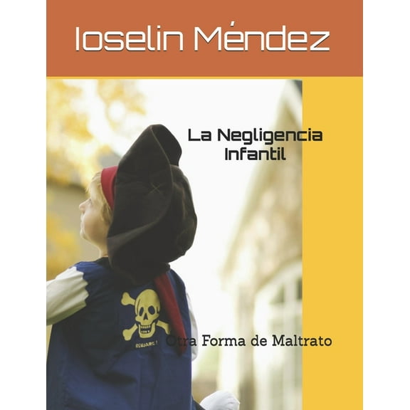 La Negligencia Infantil: Otra Forma de Maltrato (Paperback)