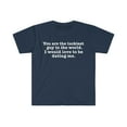thumbnail image 1 of You are the Luckiest guy I would love to be dating me Unisex T-shirt S-3XL, 1 of 2