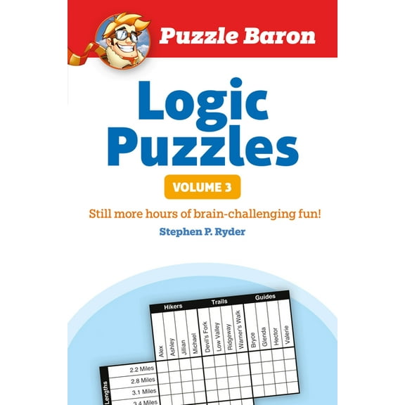 Puzzle Baron Puzzle Baron's Logic Puzzles, Volume 3: More Hours of Brain-Challenging Fun!, (Paperback)
