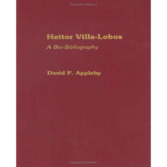 Heitor Villa-Lobos: une Bio-Bibliographie (Bio-Bibliographies en Musique)