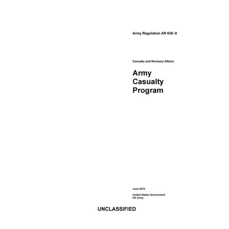 Army Regulation AR 638-8 Casualty and Mortuary Affairs: Army Casualty Program June 2019 -