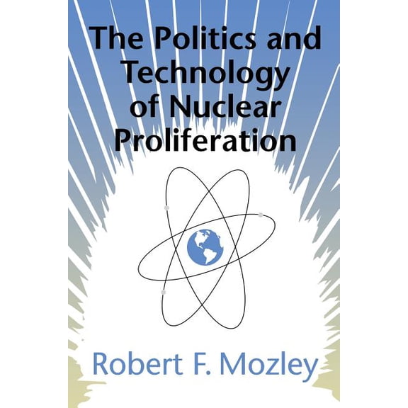 The Politics and Technology of Nuclear Proliferation, (Paperback)