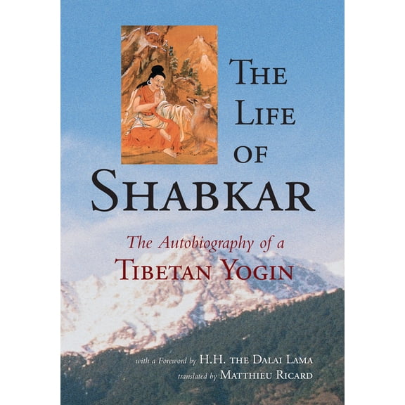 The Life of Shabkar: The Autobiography of a Tibetan Yogin, (Paperback)