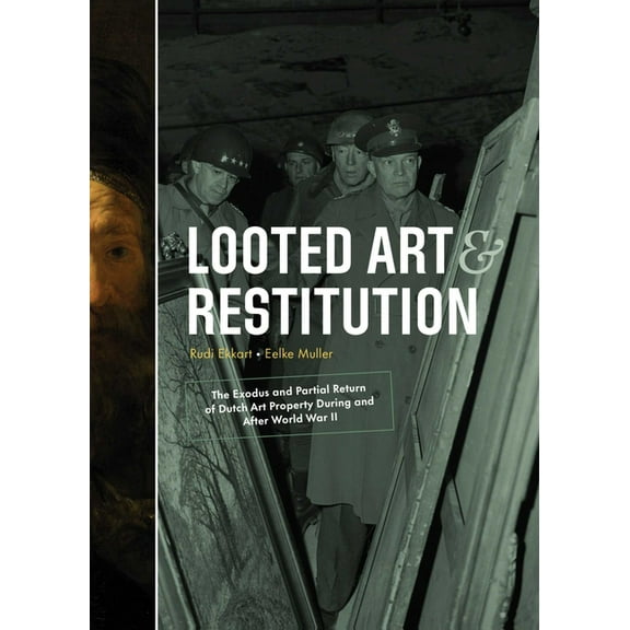 Looted Art & Restitution: The Exodus and Partial Return of Dutch Art Property During and After World War II, (Hardcover)
