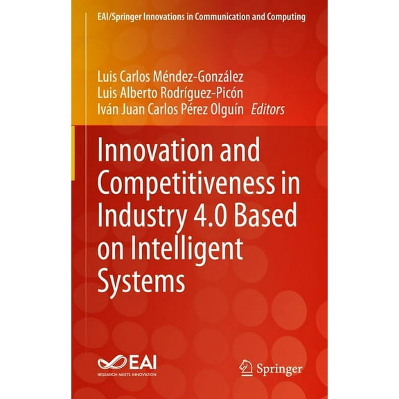 Eai/Springer Innovations in Communicatio Innovation and Competitiveness in Industry 4.0 Based on Intelligent Systems, (Hardcover)