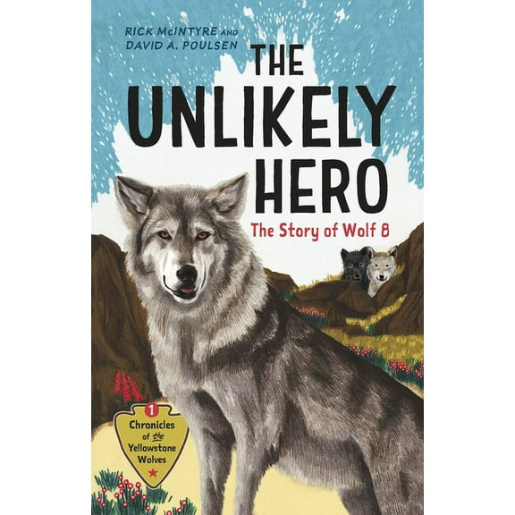 Chronicles of the Yellowstone Wolves The Unlikely Hero: The Story of Wolf 8 (a Young Readers' Edition), Book 1, (Paperback)