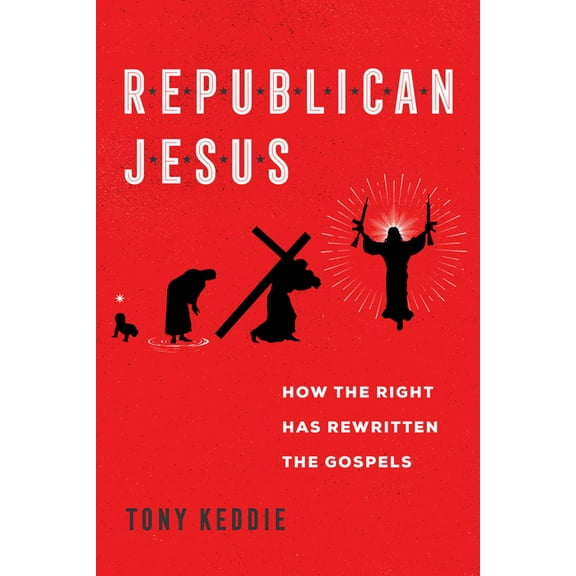 Republican Jesus: How the Right Has Rewritten the Gospels, (Paperback)