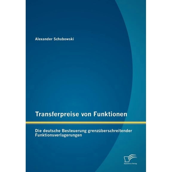 Transferpreise von Funktionen: Die deutsche Besteuerung grenzüberschreitender Funktionsverlagerungen (Paperback)