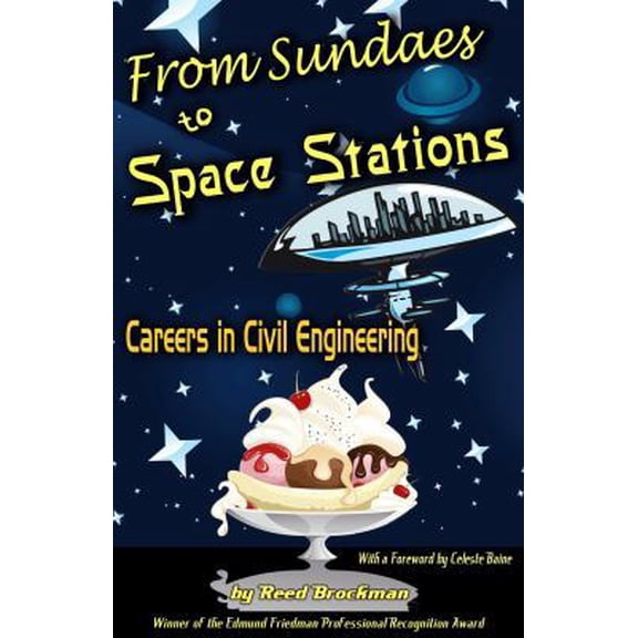 Pre-Owned From Sundaes to Space Stations: Careers in Civil Engineering with a Foreword by Celeste Baine (Paperback) 0981930034 9780981930039