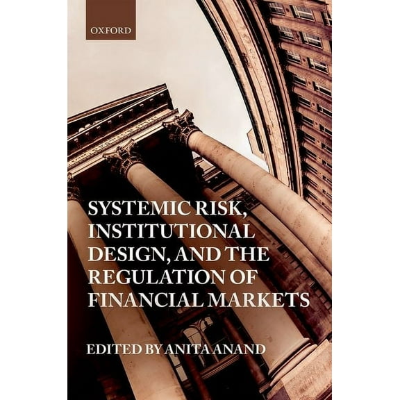 Systemic Risk, Institutional Design, and the Regulation of Financial Markets, (Hardcover)