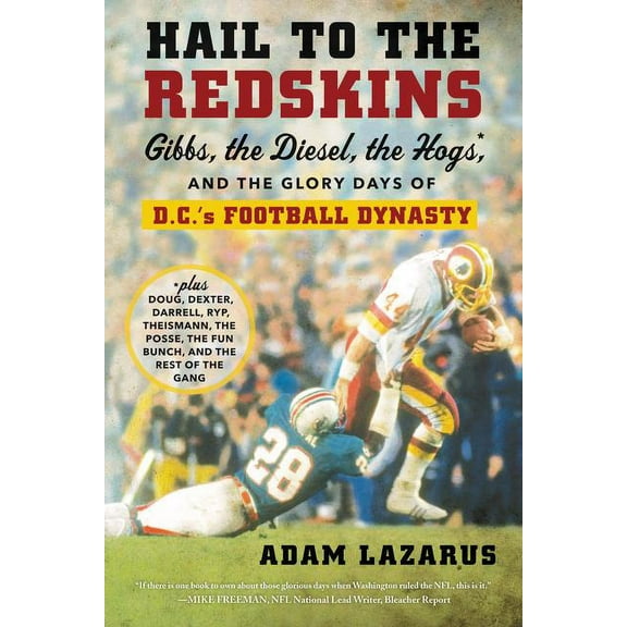 Hail to the Redskins: Gibbs, the Diesel, the Hogs, and the Glory Days of D.C.'s Football Dynasty, (Paperback)