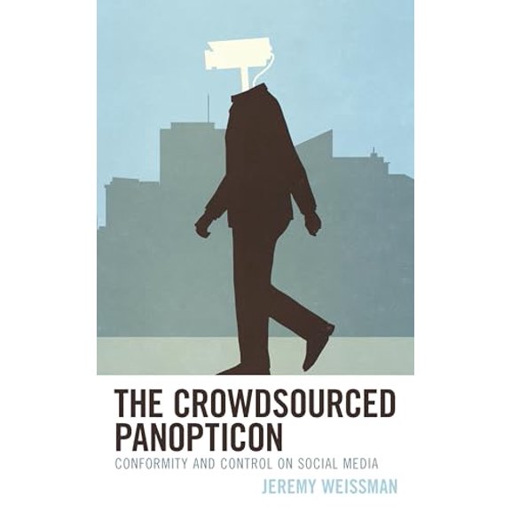 Pre-Owned The Crowdsourced Panopticon: Conformity and Control on Social Media, 9781538144312, 153814431X, Hardcover,