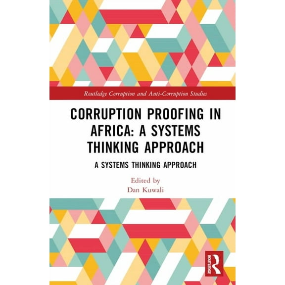 Routledge Corruption and Anti-Corruption Corruption Proofing in Africa: A Systems Thinking Approach, (Hardcover)