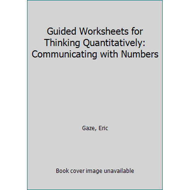 guided-worksheets-for-thinking-quantitatively-communicating-with-numbers-paperback-used