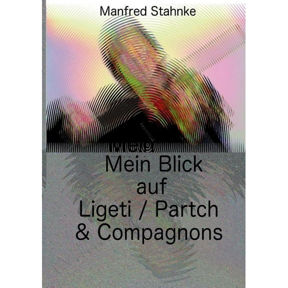 Mein Blick auf Ligeti / Partch & Compagnons, (Paperback)