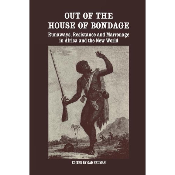 Out of the House of Bondage: Runaways, Resistance and Marronage in Africa and the New World, (Paperback)
