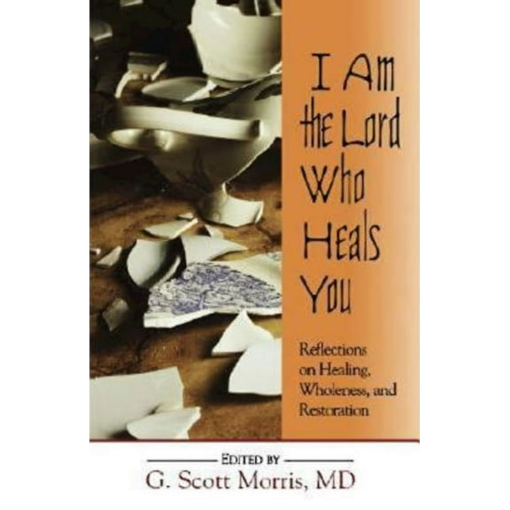I Am the Lord Who Heals You: Reflections on Healing, Wholeness, and Restoration, (Paperback)