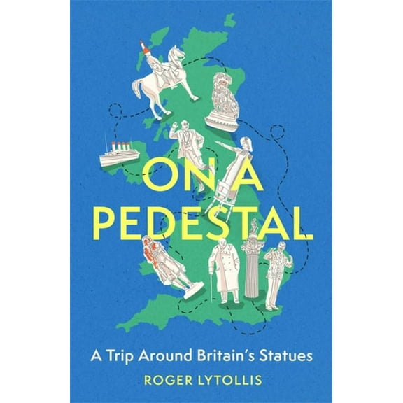 On a Pedestal : A Trip around Britain's Statues (Hardcover)
